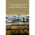 A Tradecraft Primer: Structured Analytic Techniques for Improving Intelligence Analysis