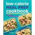 Low-Calorie Meal Prep Cookbook: 75 Recipes to Simplify Your Meals