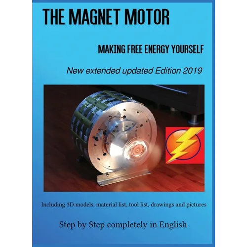 The Magnet Motor: Making Free Energy Yourself Edition 2019