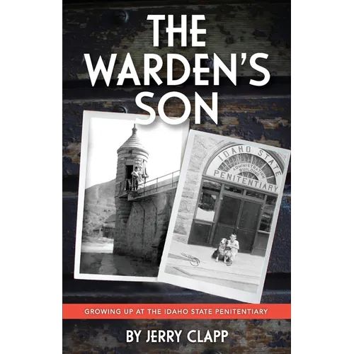 The Warden's Son: Growing Up at the Idaho State Penitentiary