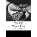 The GE Mound Case: The Archaeological Disaster and Criminal Persecution of Artifact Collector Art Gerber