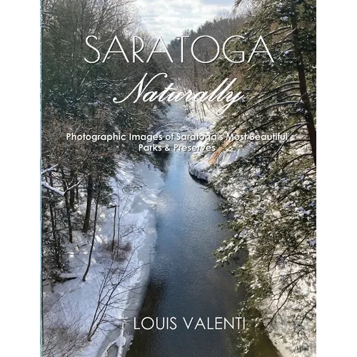 Saratoga Naturally: Photographic Images of Saratoga's Most Beautiful Parks & Preserves