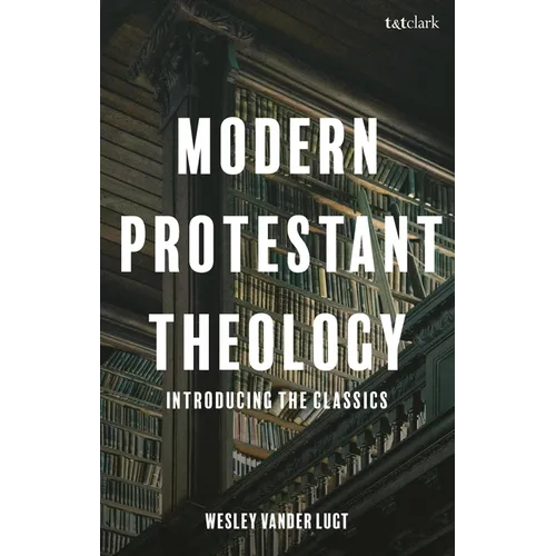 Modern Protestant Theology: Introducing the Classics