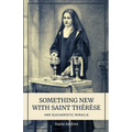 Something New with St. Thérèse: Her Eucharistic Miracle