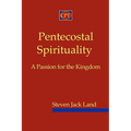 Pentecostal Spirituality: A Passion for the Kingdom