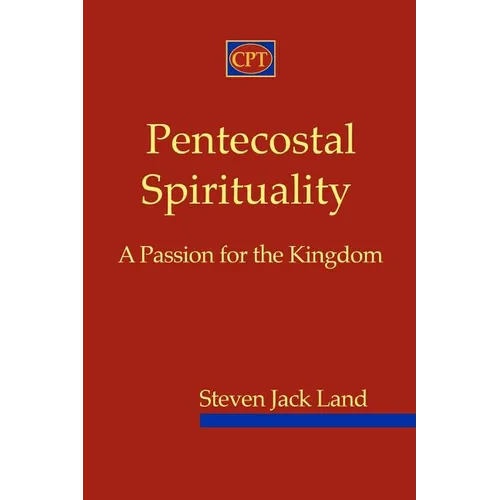 Pentecostal Spirituality: A Passion for the Kingdom