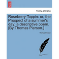 Roseberry-Toppin: Or, the Prospect of a Summer's Day: A Descriptive Poem. [By Thomas Pierson.]