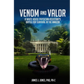 Venom and Valor: A White House Physician Assistant's Battle for Survival in the Amazon