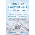 What Every Nonprofit CEO Needs to Know: A Guide to Achieving Your Organization's True Potential