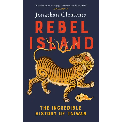 Rebel Island: The Incredible History of Taiwan