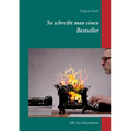 So schreibt man einen Bestseller: ABC der Schreibkunst