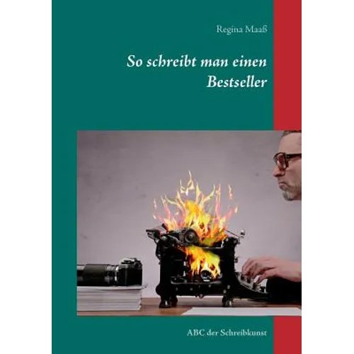 So schreibt man einen Bestseller: ABC der Schreibkunst