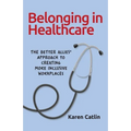 Belonging in Healthcare: The Better Allies(R) Approach to Creating More Inclusive Workplaces