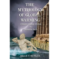 The Mythology of Global Warming: Climate Change Fiction VS. Scientific Facts