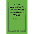 If God Wanted Us to Fly, He Would Have Given Us Wings!