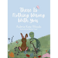 There Is Nothing Wrong with You