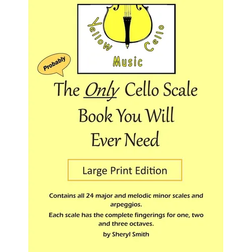 The Only Cello Scale Book You Will Ever Need - Large Print Edition: Large Print Edition