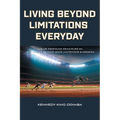 Living Beyond Limitations Everyday: Twelve Profound Principles on how to Live Beyond Your Limitations Everyday