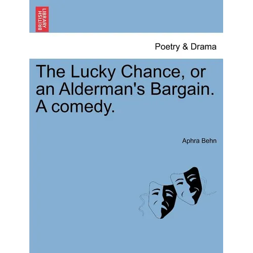 The Lucky Chance, or an Alderman's Bargain. a Comedy.