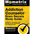 Addiction Counselor Exam Secrets, Study Guide: Addiction Counselor Test Review for the Addiction Counseling Exam