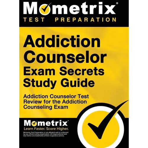 Addiction Counselor Exam Secrets, Study Guide: Addiction Counselor Test Review for the Addiction Counseling Exam