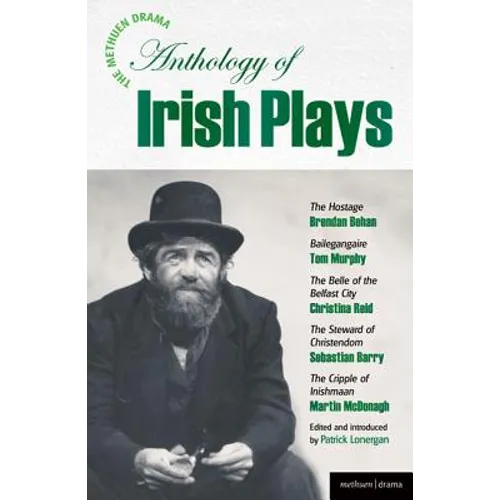 The Methuen Drama Anthology of Irish Plays: Hostage; Bailegangaire; Belle of the Belfast City; Steward of Christendom; Cripple of Inishmaan