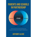 Parents and Schools in Partnership: Enhancing School Improvement and Student Achievement through Collaboration
