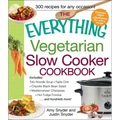 The Everything Vegetarian Slow Cooker Cookbook: Includes Tofu Noodle Soup, Fajita Chili, Chipotle Black Bean Salad, Mediterranean Chickpeas, Hot Fudge