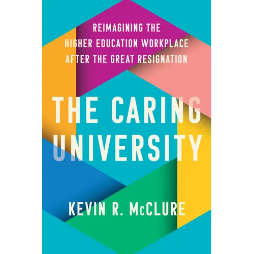 The Caring University: Reimagining the Higher Education Workplace After the Great Resignation