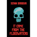 It Came from the Floodwaters