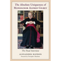 The Absolute Uniqueness of Monsignor Alfred Gilbey: The Final Interview
