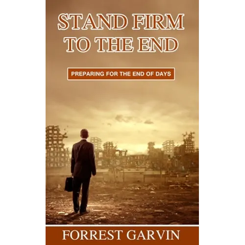 Stand Firm to the End: Preparing for the End of Days