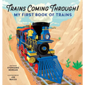 Trains Coming Through!: My First Book of Trains