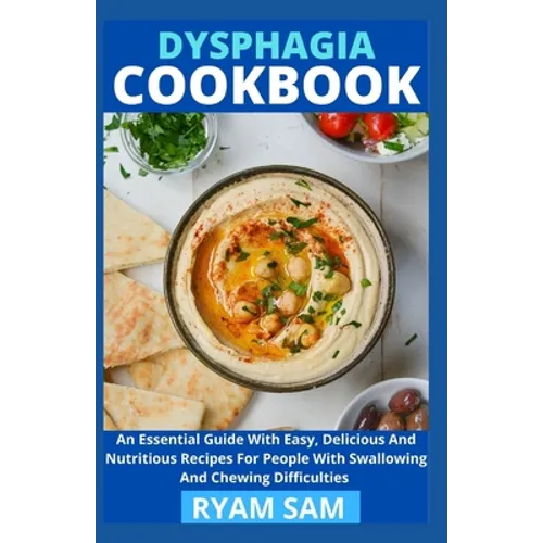 Dysphagia Cookbook: The Essential Guide With Easy, Delicious And Nutritious Recipes For People With Swallowing And Chewing Difficulties