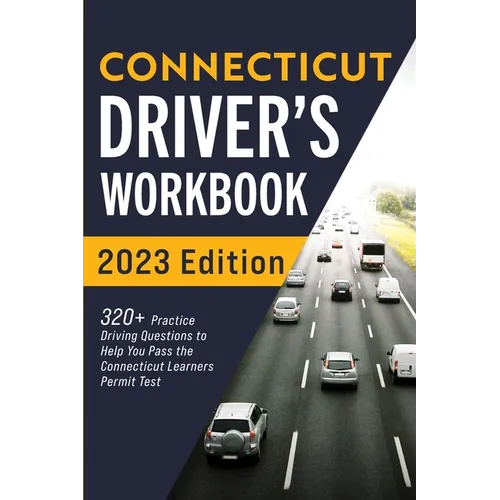 Connecticut Driver's Workbook: 320+ Practice Driving Questions to Help You Pass the Connecticut Learner's Permit Test