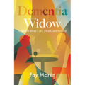 Dementia Widow: A Memoir about Love, Death, and Survival