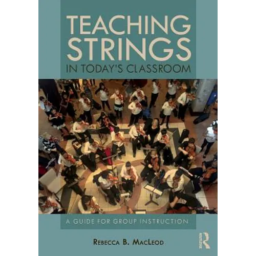 Teaching Strings in Today's Classroom: A Guide for Group Instruction