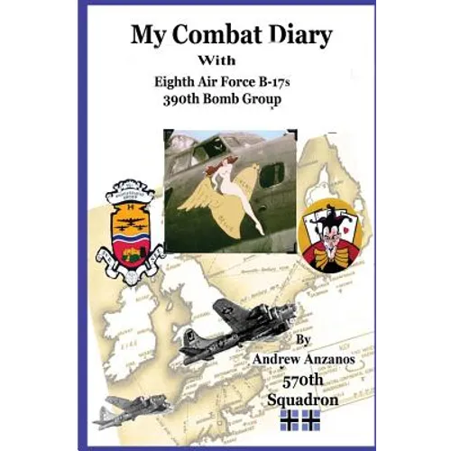 My Combat Diary With Eighth Air Force B-17s 390th Bomb Group