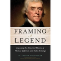 Framing a Legend: Exposing the Distorted History of Thomas Jefferson and Sally Hemings