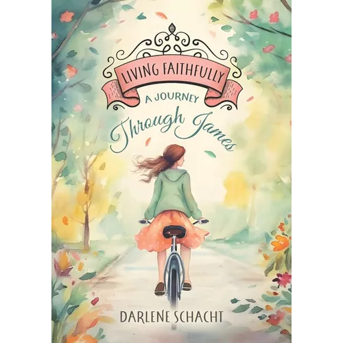 Living Faithfully - Bible Study: A Journey Through James