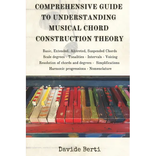 Comprehensive Guide to Understanding Musical Chord Construction Theory