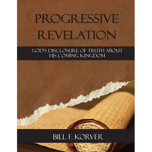 Progressive Revelation: God's disclosure of truth about His coming kingdom