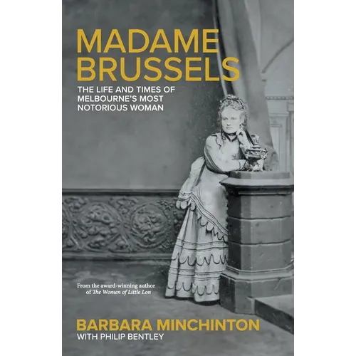 Madame Brussels: The Life and Times of Melbourne's Most Notorious Woman