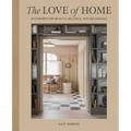 The Love of Home: Interiors for Beauty, Balance, and Belonging