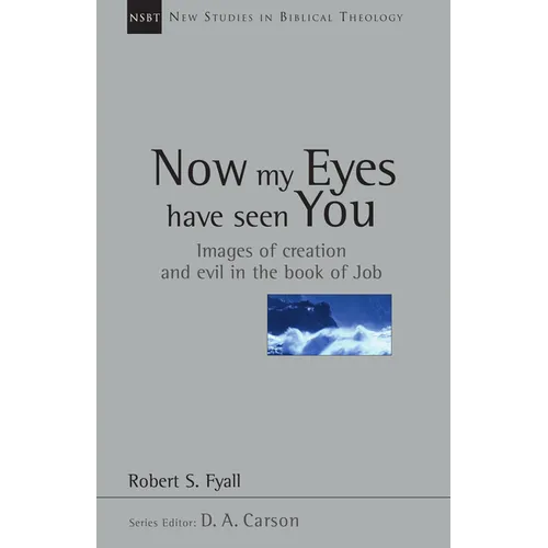 Now My Eyes Have Seen You: Images of Creation and Evil in the Book of Job Volume 12
