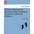 William Blackstone. Boston's First Inhabitant. [a Poem.] (Second Edition.).