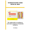 Tetracycline User Manual 2025: The complete guide on everything you need to know on proper use of tetracycline for Safe Use