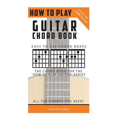 How To Play Guitar: Chord Book: The Best Way To Play