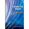 How to Pray: and change your world