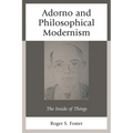 Adorno and Philosophical Modernism: The Inside of Things